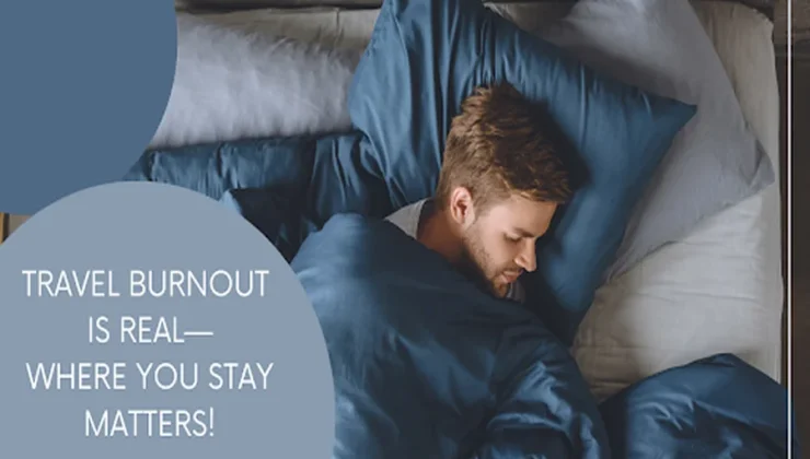 Travel Burnout is Real- Where You Stay Is Important  